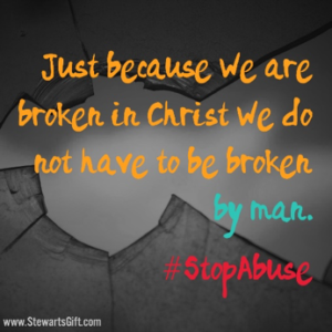 Text "Just because we are broken in Christ we do not have to be broken by man. #StopAbuse"