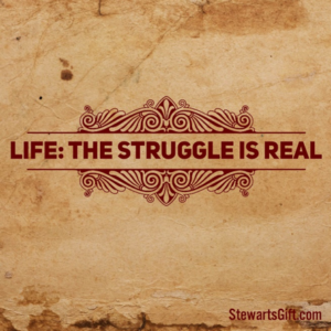 Text "LIFE: THE STRUGGLE IS REAL"