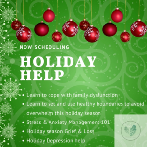 Text "NOW SCHEDULING HOLIDAY HELP, Learn to cope with family dysfunction, Learn to set and use healthy boundaries to avoid overwhelm this holiday season, Stress & Anxiety Management 101, Holiday season Grief & Loss, Holiday Depression help"