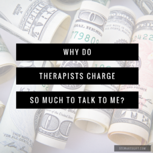 Background money with text "WHY DO THERAPISTS CHARGE SO MUCH TO TALK TO ME?"