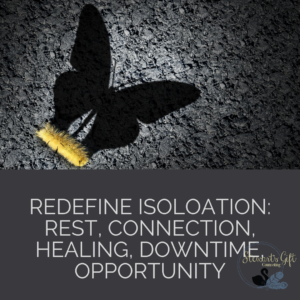 Caterpillar with Butterfly Shadow with Text "REDEFINE ISOLATION: REST, CONNECTION, HEALING, DOWNTIME, OPPORTUNITY"