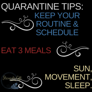 Text "QUARANTINE TIPS: KEEP YOUR ROUTINE & SCHEDULE, EAT 3 MEALS, SUN, MOVEMENT, SLEEP"